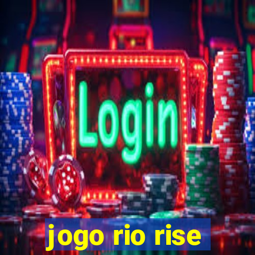 jogo rio rise